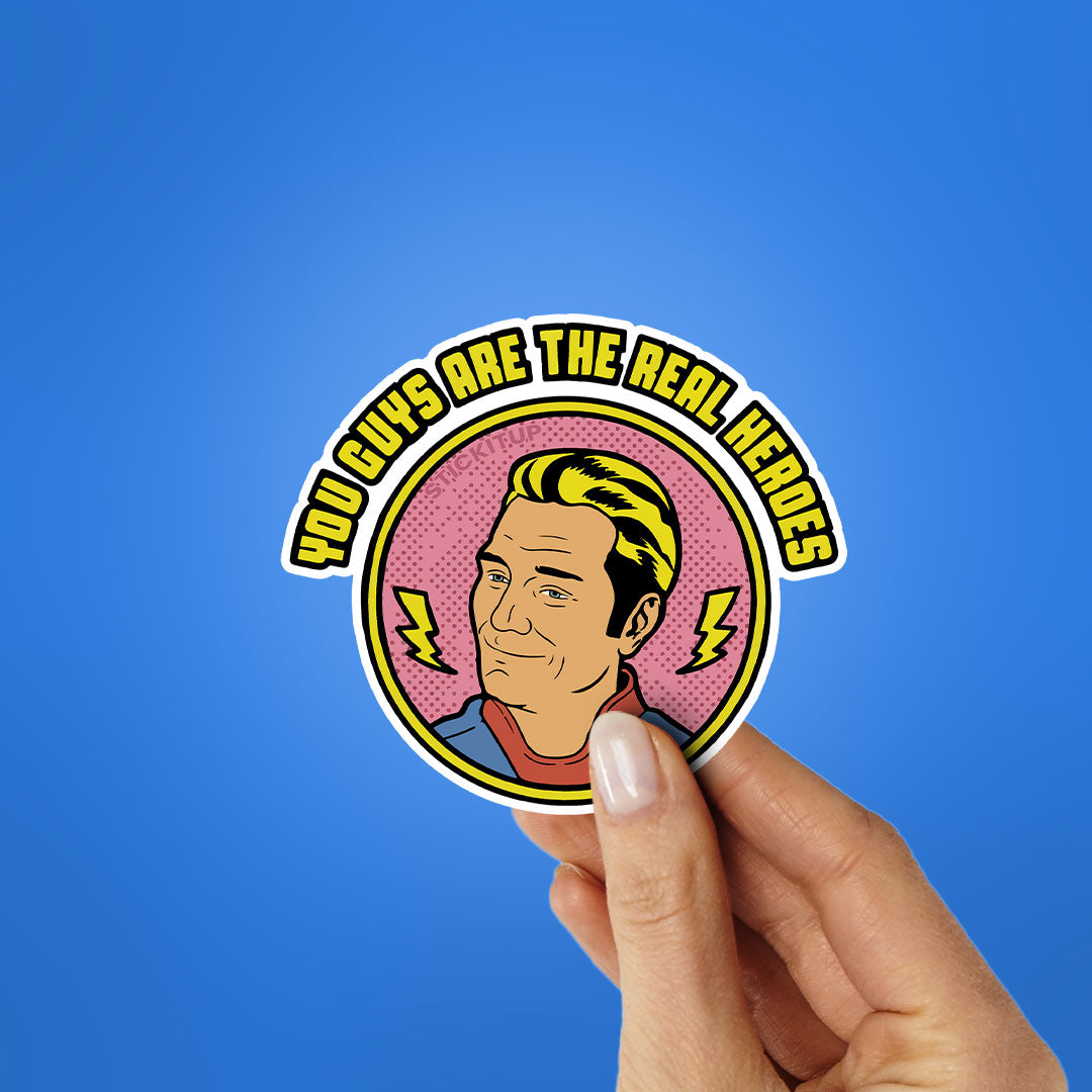 You Guys Are The Real Heroes Sticker