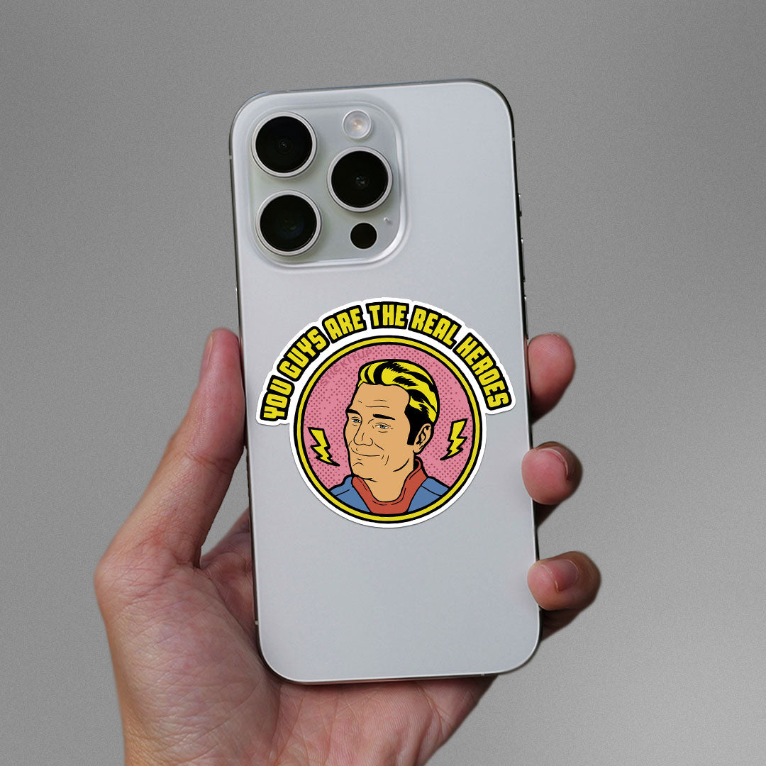 You Guys Are The Real Heroes Sticker