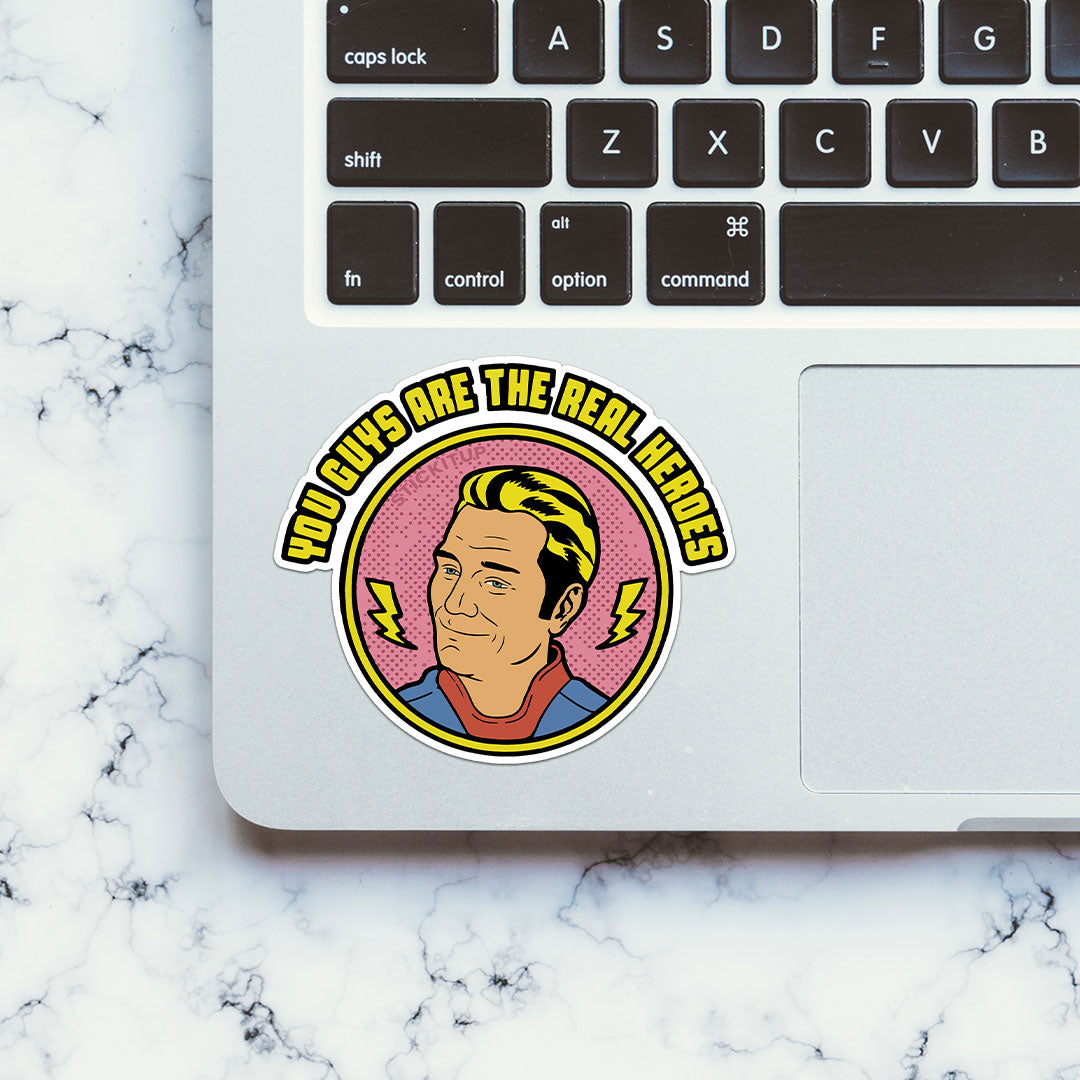 You Guys Are The Real Heroes Sticker