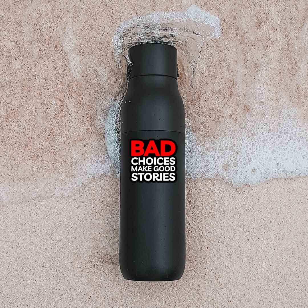 Bad Choices Make Good Stories  Sticker