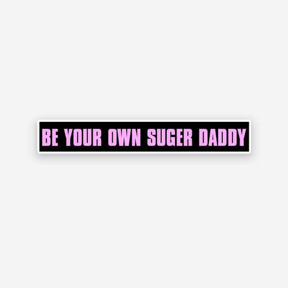 Be your own Sugar Daddy sticker | STICK IT UP